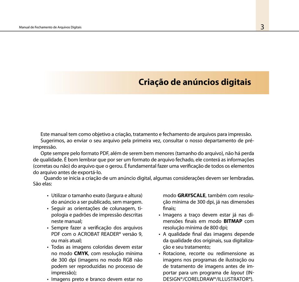 Opte sempre pelo formato PDF, além de serem bem menores (tamanho do arquivo), não há perda de qualidade.