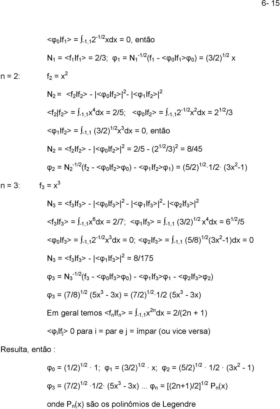 0 If 2 >φ 0 ) - <φ 1 If 2 >φ 1 ) = (5/2) 1/2 1/2 (3x 2-1) n = 3: f 3 = x 3 N 3 = <f 3 If 3 > - <φ 0 If 3 > 2 - <φ 1 If 3 > 2 - <φ 2 If 3 > 2 <f 3 If 3 > = -1,1 x 6 dx = 2/7; <φ 1 If 3 > = -1,1 (3/2)