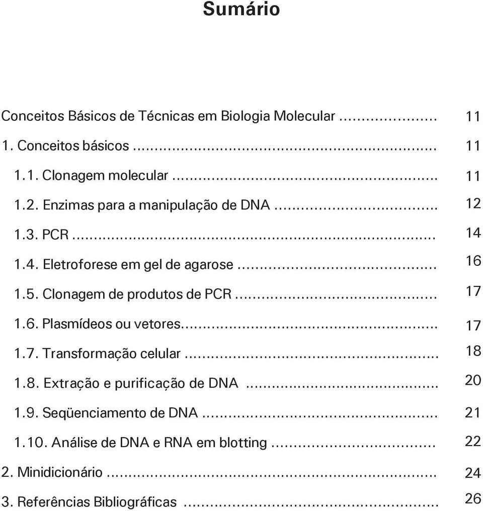 Plasmídeos ou vetores... 1.7. Transformação celular... 1.8. Extração e purificação de DNA... 1.9. Seqüenciamento de DNA... 1.10.