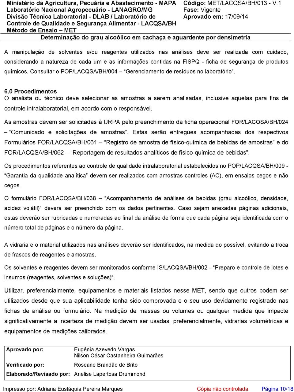 0 Procedimentos O analista ou técnico deve selecionar as amostras a serem analisadas, inclusive aquelas para fins de controle intralaboratorial, em acordo com o responsável.