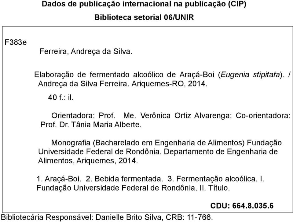 Verônica Ortiz Alvarenga; Co-orientadora: Prof. Dr. Tânia Maria Alberte. Monografia (Bacharelado em Engenharia de Alimentos) Fundação Universidade Federal de Rondônia.