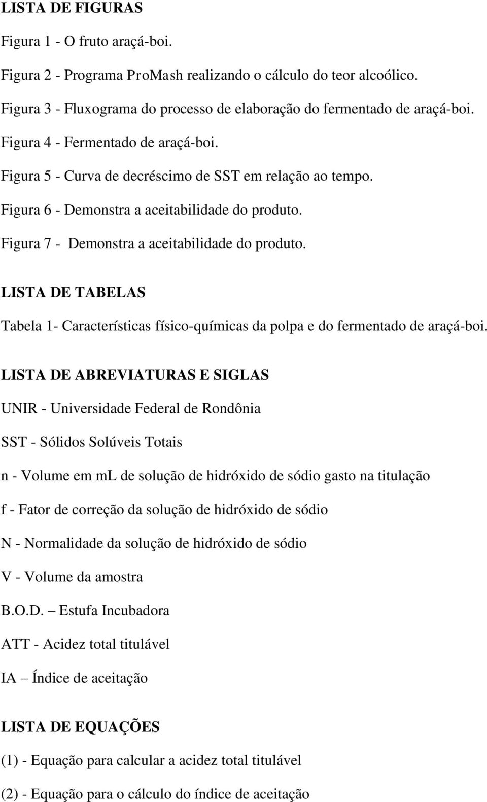LISTA DE TABELAS Tabela 1- Características físico-químicas da polpa e do fermentado de araçá-boi.