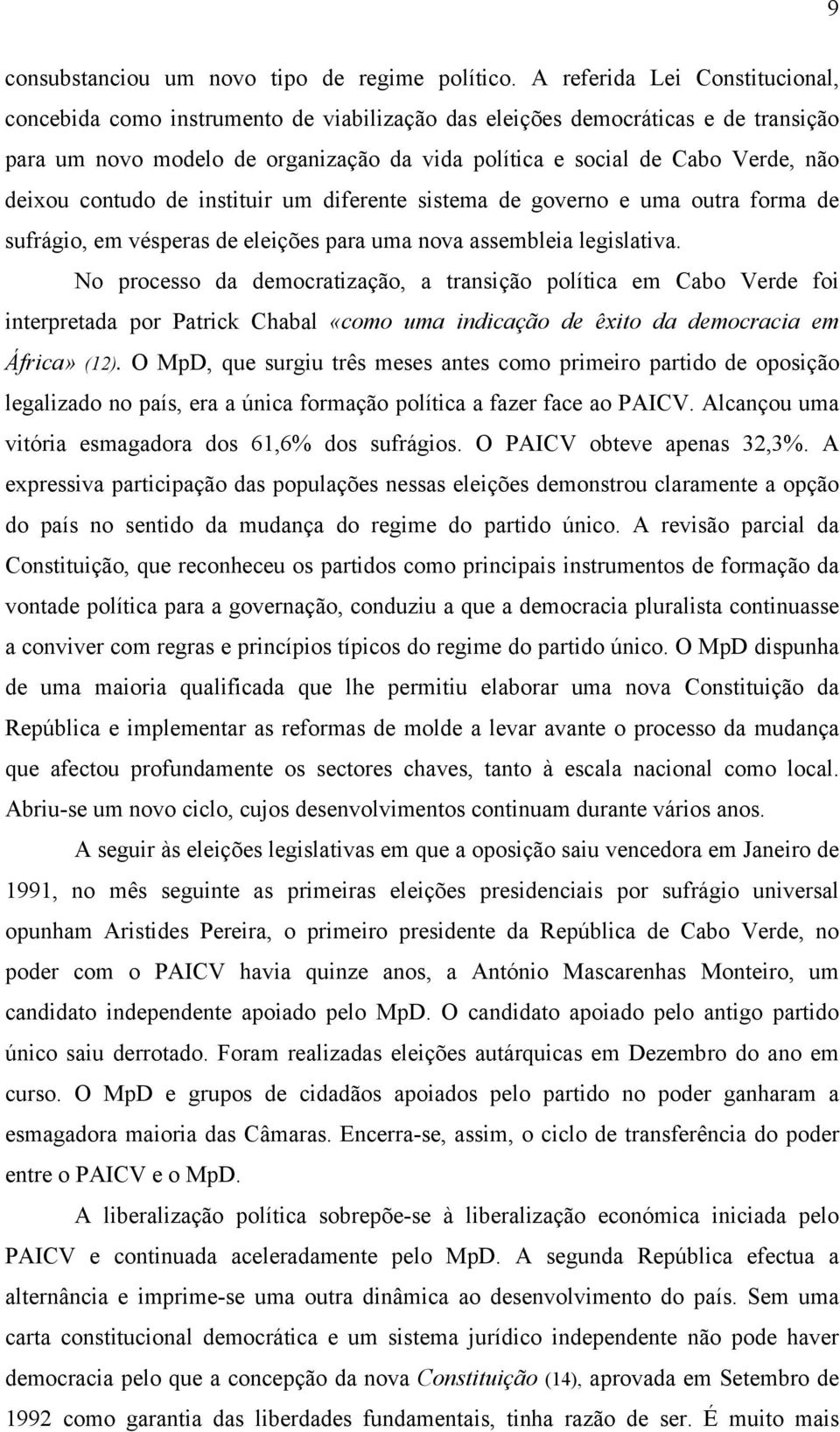 deixou contudo de instituir um diferente sistema de governo e uma outra forma de sufrágio, em vésperas de eleições para uma nova assembleia legislativa.