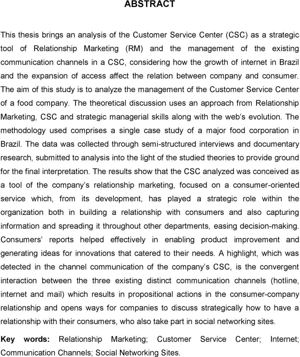 The aim of this study is to analyze the management of the Customer Service Center of a food company.