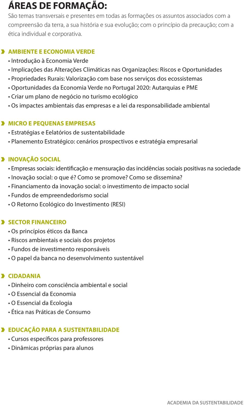 AMBIENTE E ECONOMIA VERDE Introdução à Economia Verde Implicações das Alterações Climáticas nas Organizações: Riscos e Oportunidades Propriedades Rurais: Valorização com base nos serviços dos