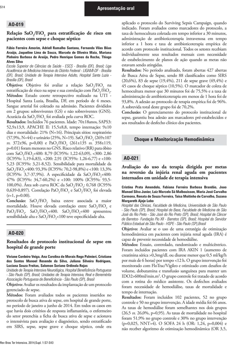 Brasil; Liga Acadêmica de Medicina Intensiva do Distrito Federal - LIGAMI-DF - Brasília (DF), Brasil; Unidade de Terapia Intensiva Adulto, Hospital Santa Luzia - Brasília (DF), Brasil Objetivo: