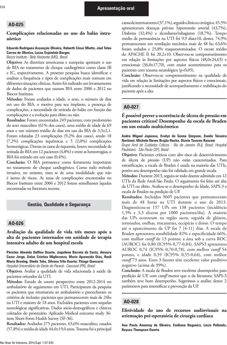 A presente pesquisa busca identificar e analisar a frequência e tipos de complicações mais comuns em diferentes situações clínicas.