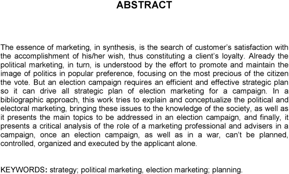 But an election campaign requires an efficient and effective strategic plan so it can drive all strategic plan of election marketing for a campaign.