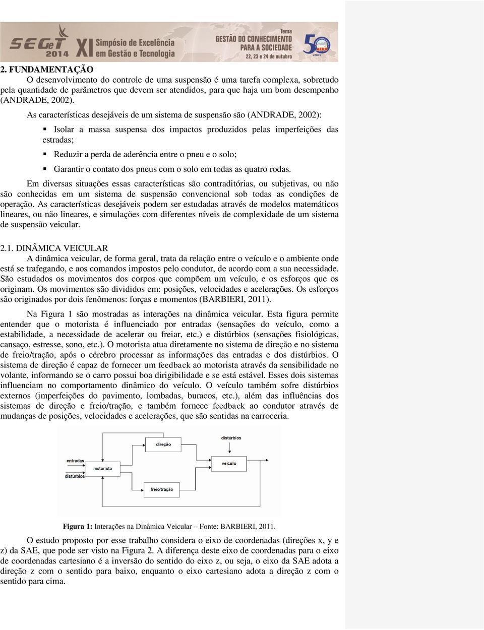 pneu e o solo; Garantir o contato dos pneus com o solo em todas as quatro rodas.