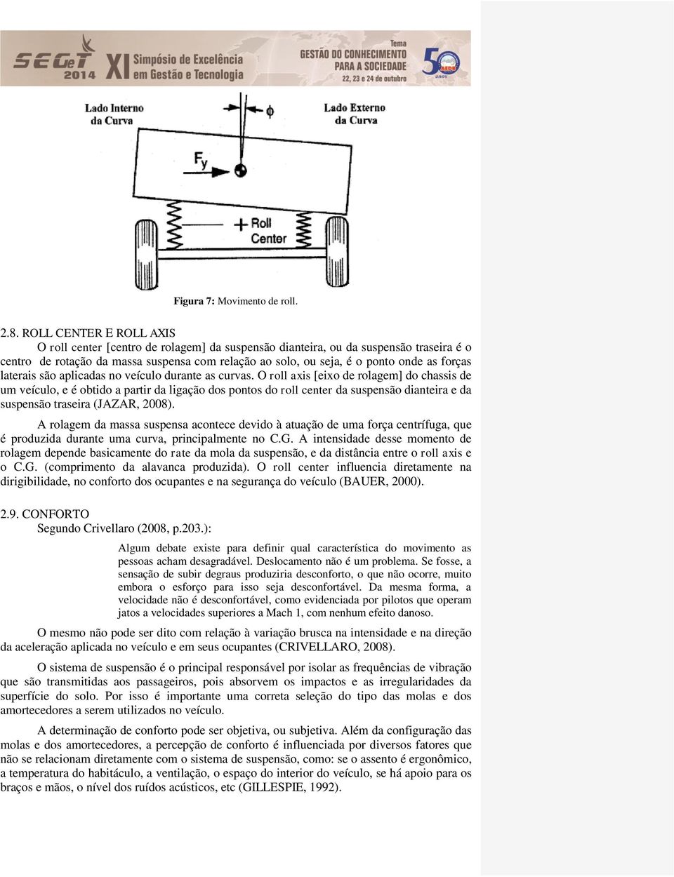 forças laterais são aplicadas no veículo durante as curvas.