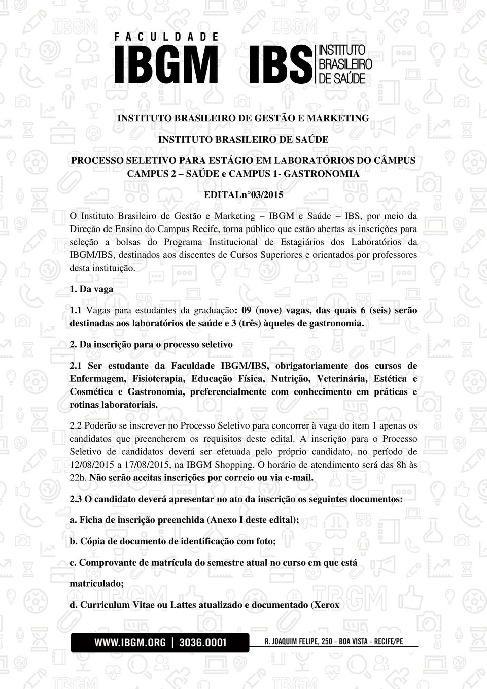 Estagiários dos Laboratórios da IBGM/IBS, destinados aos discentes de Cursos Superiores e orientados por professores desta instituição. 1. Da vaga 1.