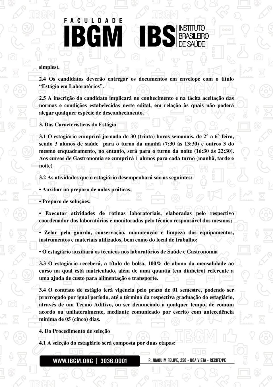 5 A inscrição do candidato implicará no conhecimento e na tácita aceitação das normas e condições estabelecidas neste edital, em relação às quais não poderá alegar qualquer espécie de desconhecimento.