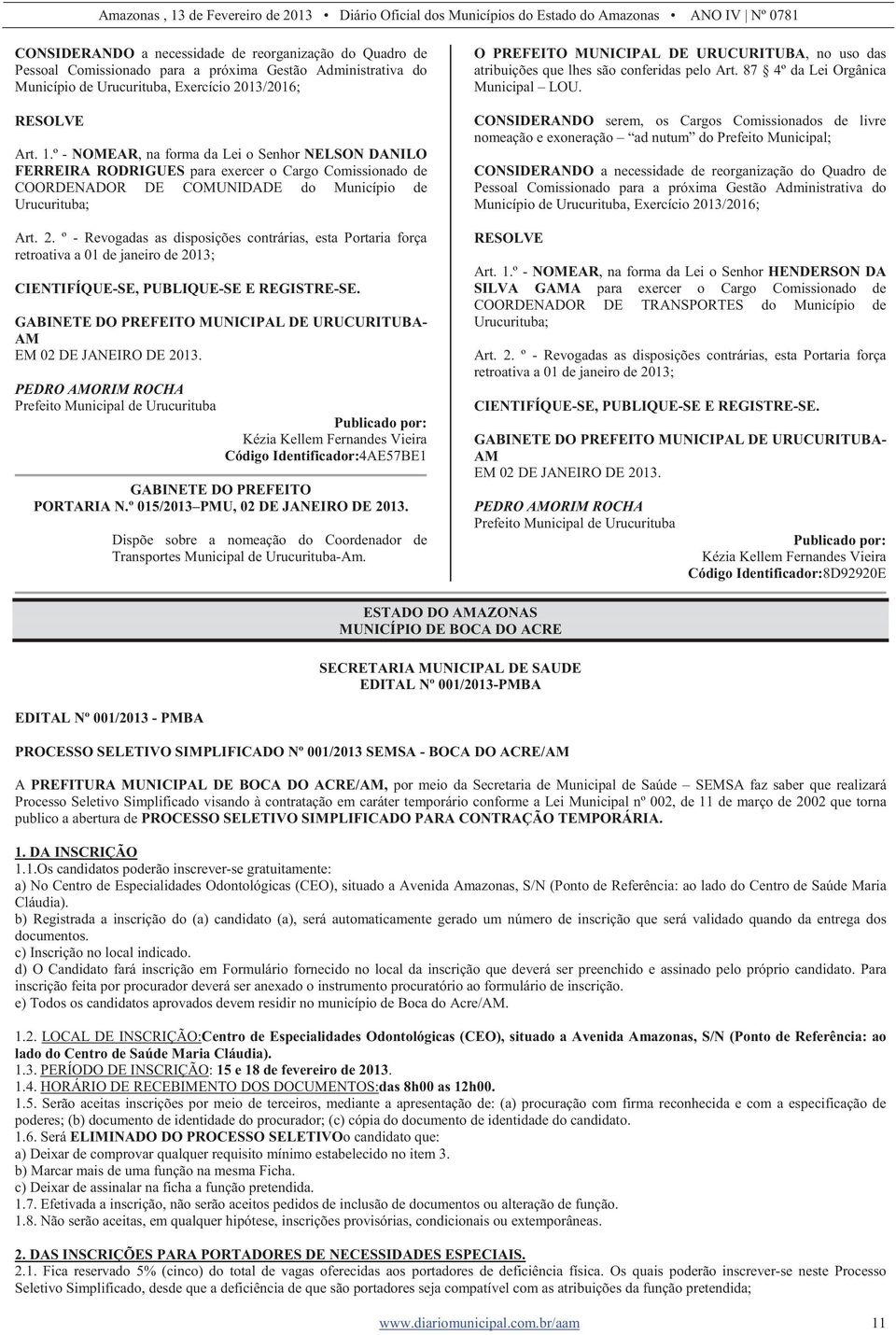 º - Revogadas as disposições contrárias, esta Portaria força retroativa a 01 de janeiro de 2013; CIENTIFÍQUE-SE, PUBLIQUE-SE E REGISTRE-SE.