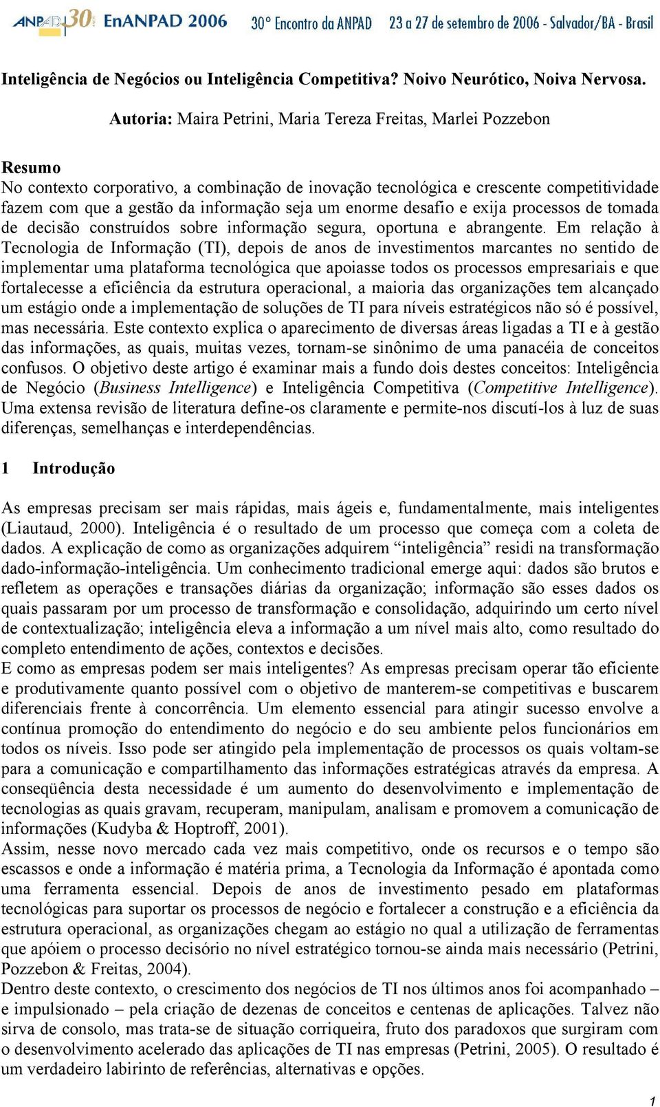 seja um enorme desafio e exija processos de tomada de decisão construídos sobre informação segura, oportuna e abrangente.