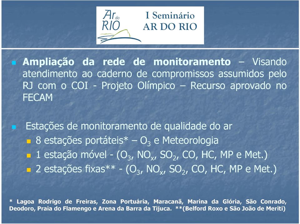 3, NO x, SO 2, CO, HC, MP e Met.) 2 estações fixas** - (O 3, NO x, SO 2, CO, HC, MP e Met.