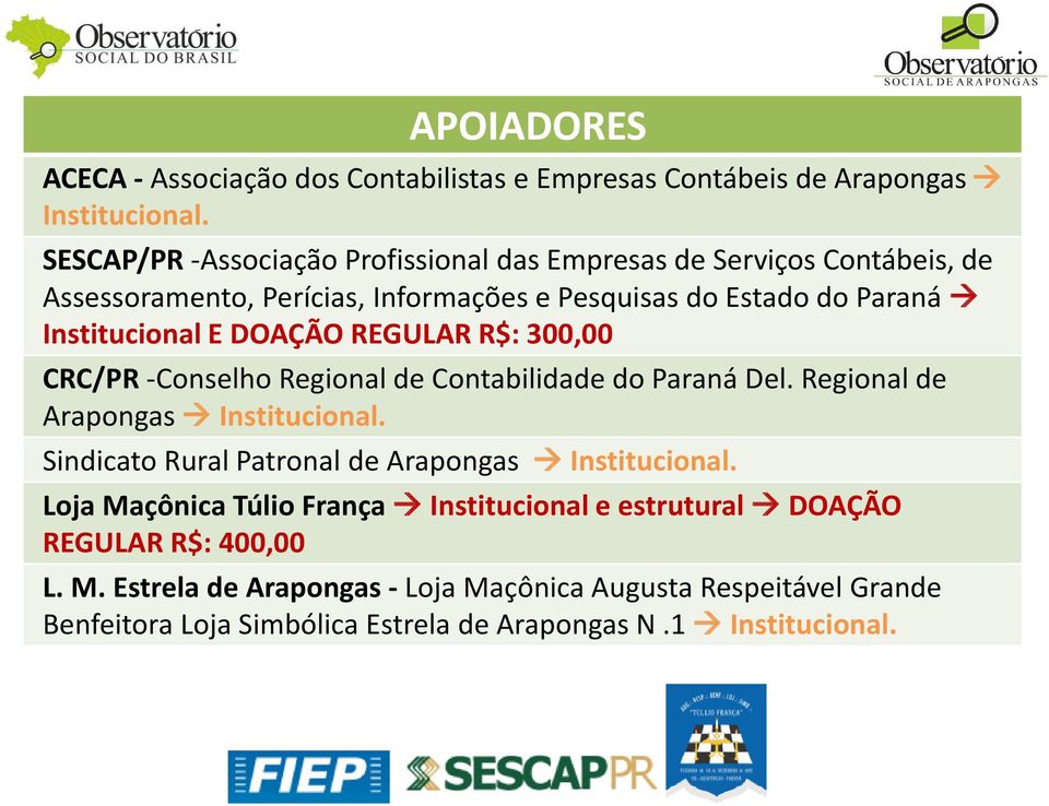 DOAÇÃO REGULAR R$: 300,00 CRC/PR -Conselho Regional de Contabilidade do Paraná Del. Regional de Arapongas Institucional.