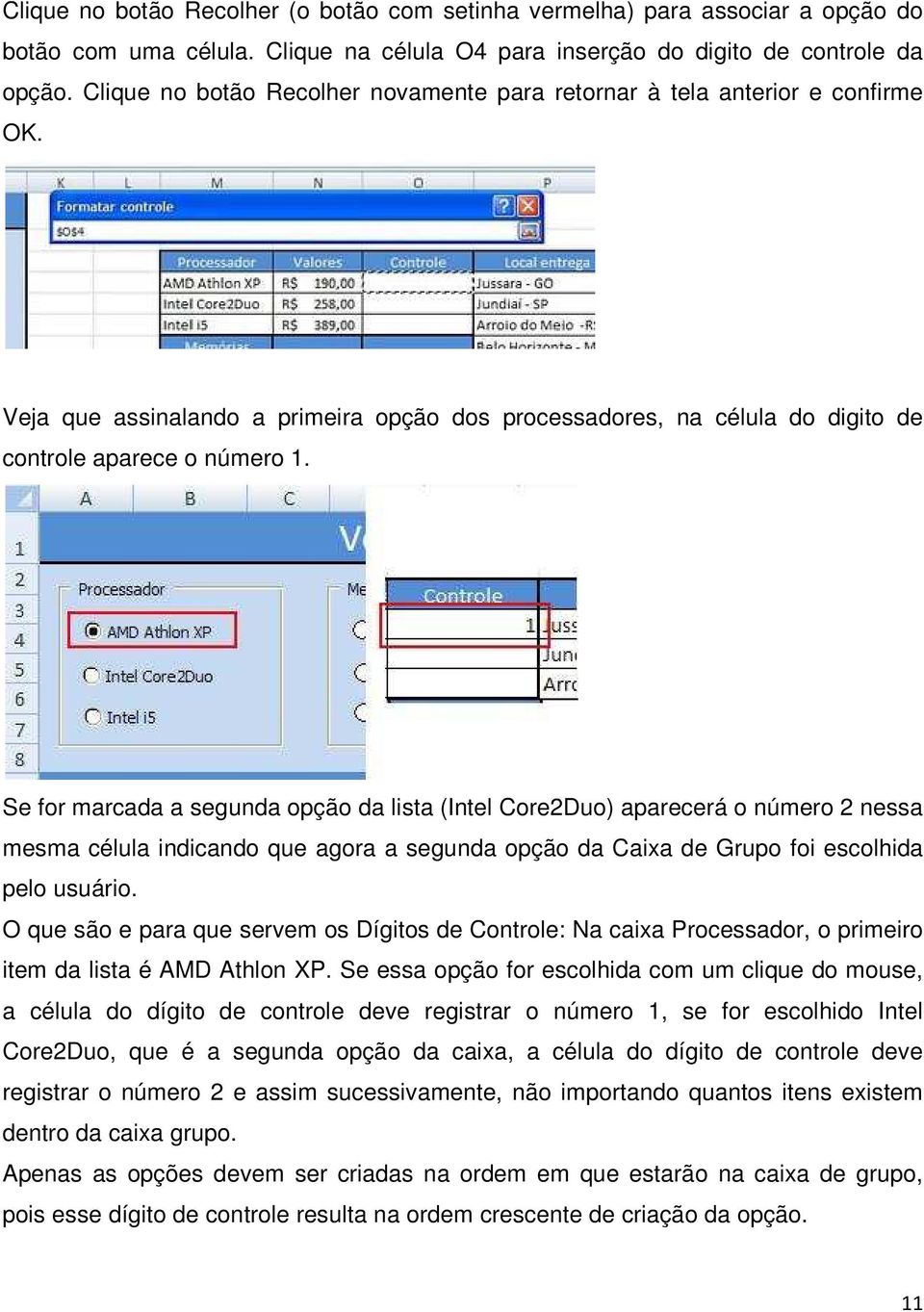 Se for marcada a segunda opção da lista (Intel Core2Duo) aparecerá o número 2 nessa mesma célula indicando que agora a segunda opção da Caixa de Grupo foi escolhida pelo usuário.