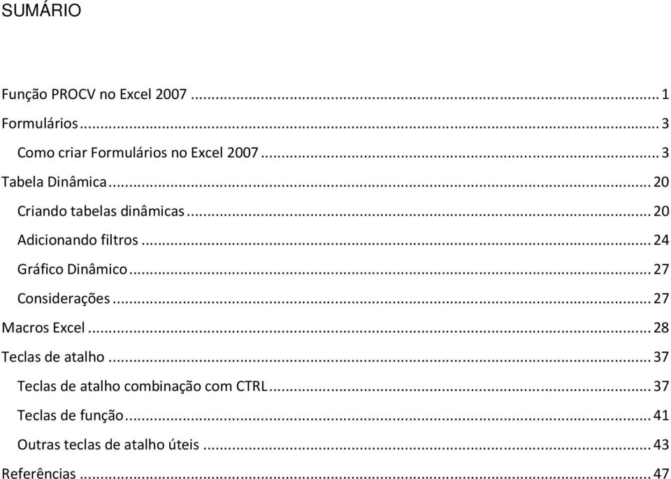 .. 24 Gráfico Dinâmico... 27 Considerações... 27 Macros Excel... 28 Teclas de atalho.