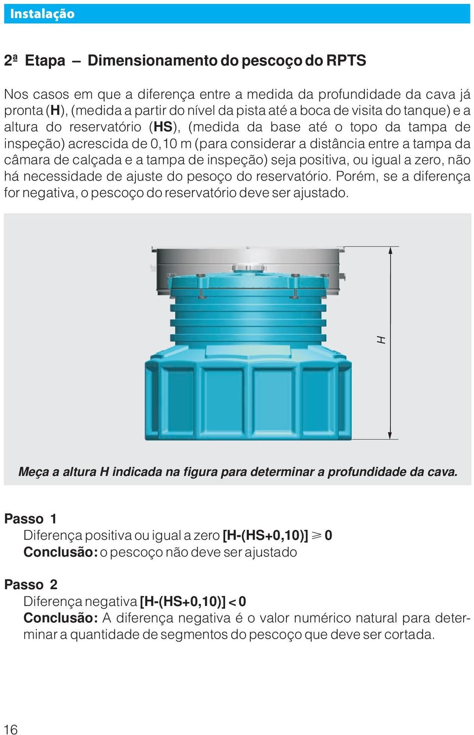 seja positiva, ou igual a zero, não há necessidade de ajuste do pesoço do reservatório. Porém, se a diferença for negativa, o pescoço do reservatório deve ser ajustado.