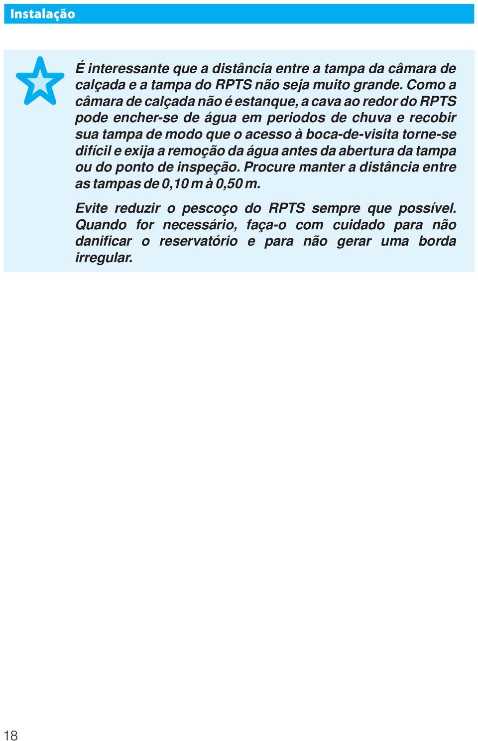 boca-de-visita torne-se difícil e exija a remoção da água antes da abertura da tampa ou do ponto de inspeção.