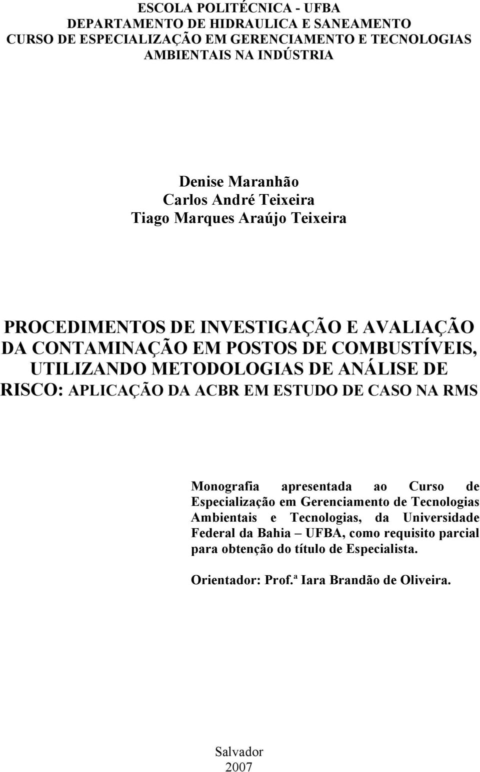 ANÁLISE DE RISCO: APLICAÇÃO DA ACBR EM ESTUDO DE CASO NA RMS Monografia apresentada ao Curso de Especialização em Gerenciamento de Tecnologias Ambientais e