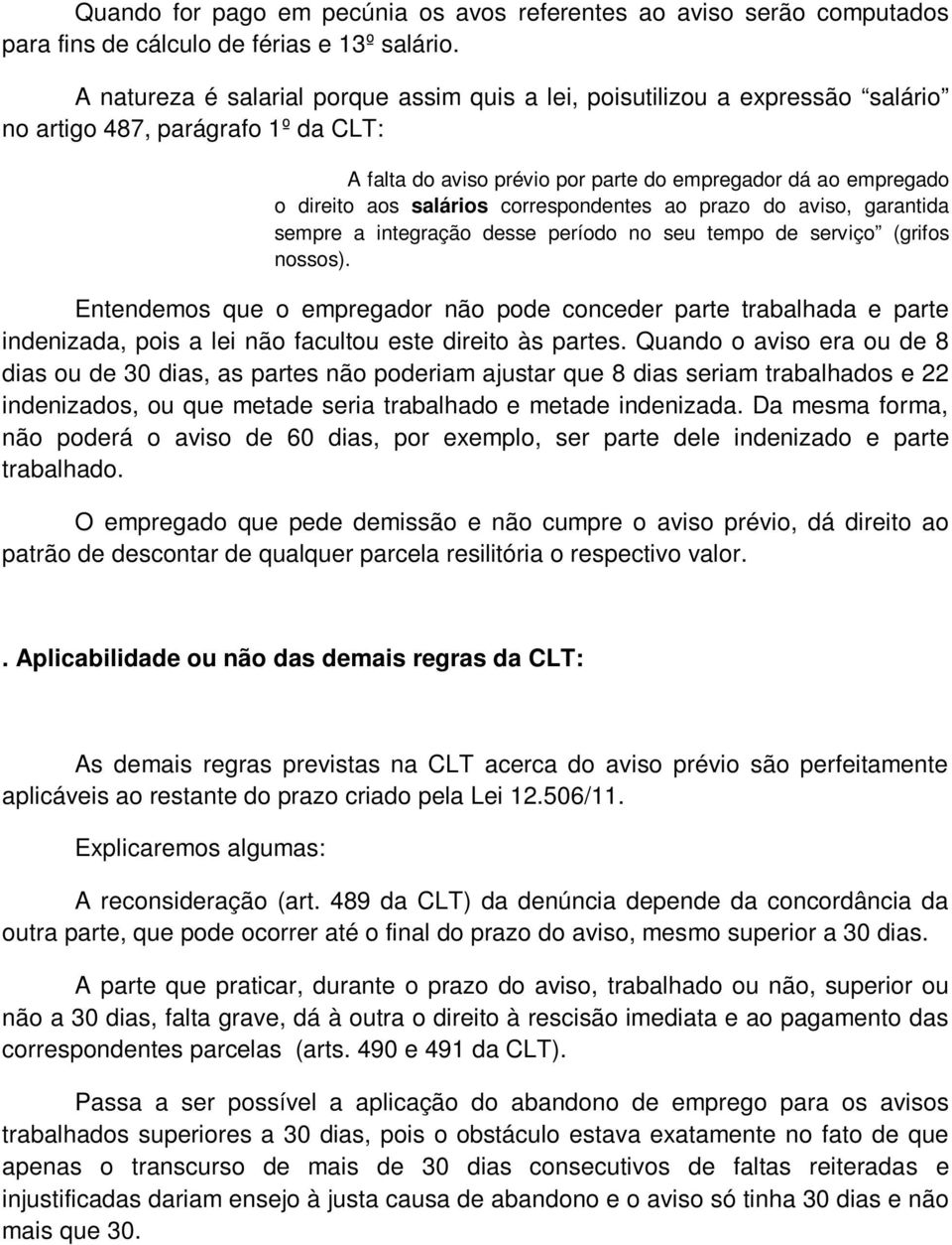 salários correspondentes ao prazo do aviso, garantida sempre a integração desse período no seu tempo de serviço (grifos nossos).