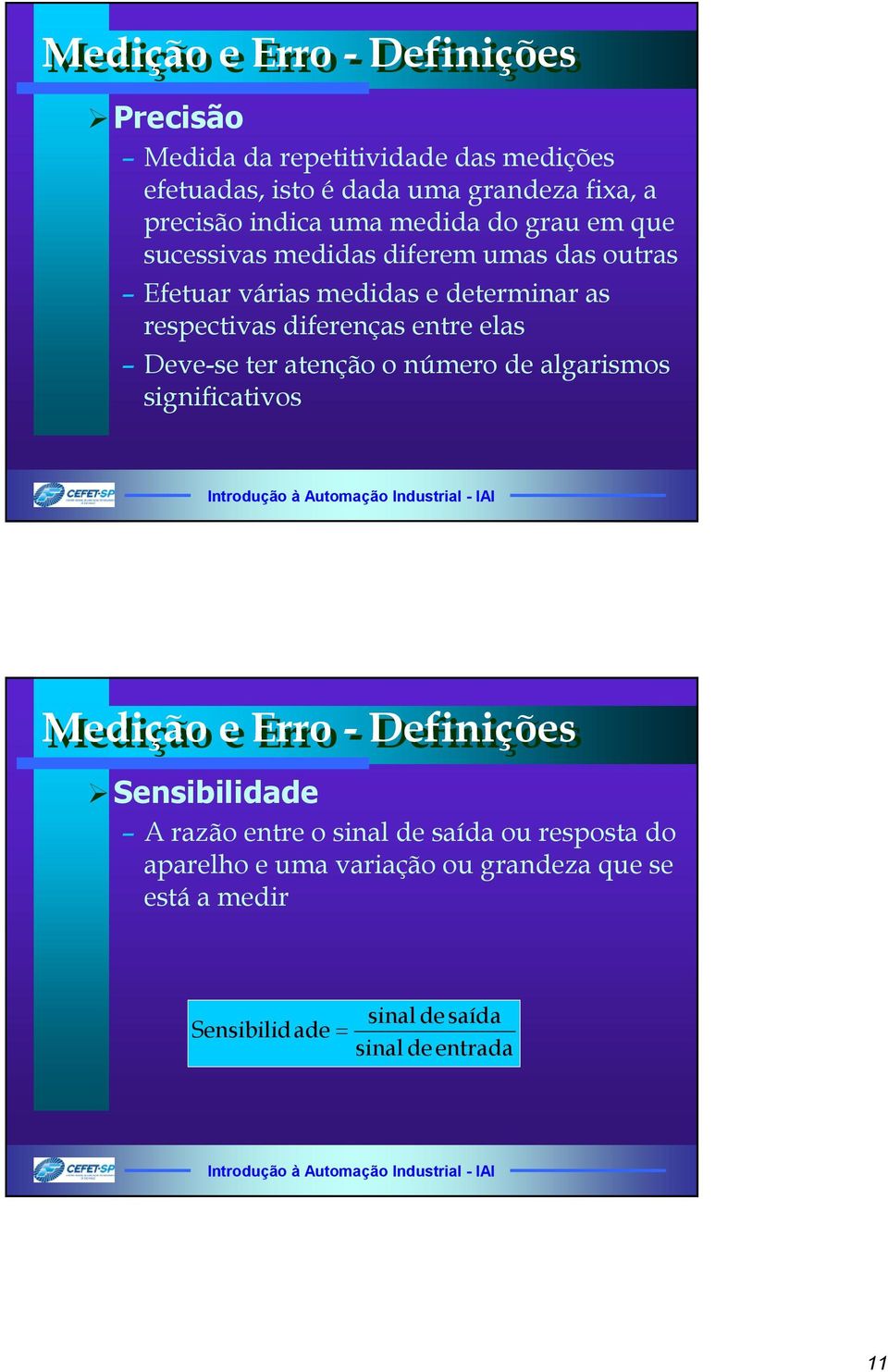 diferenças entre elas Deve-se ter atenção o número de algarismos significativos Medição e Erro - Definições Sensibilidade A razão