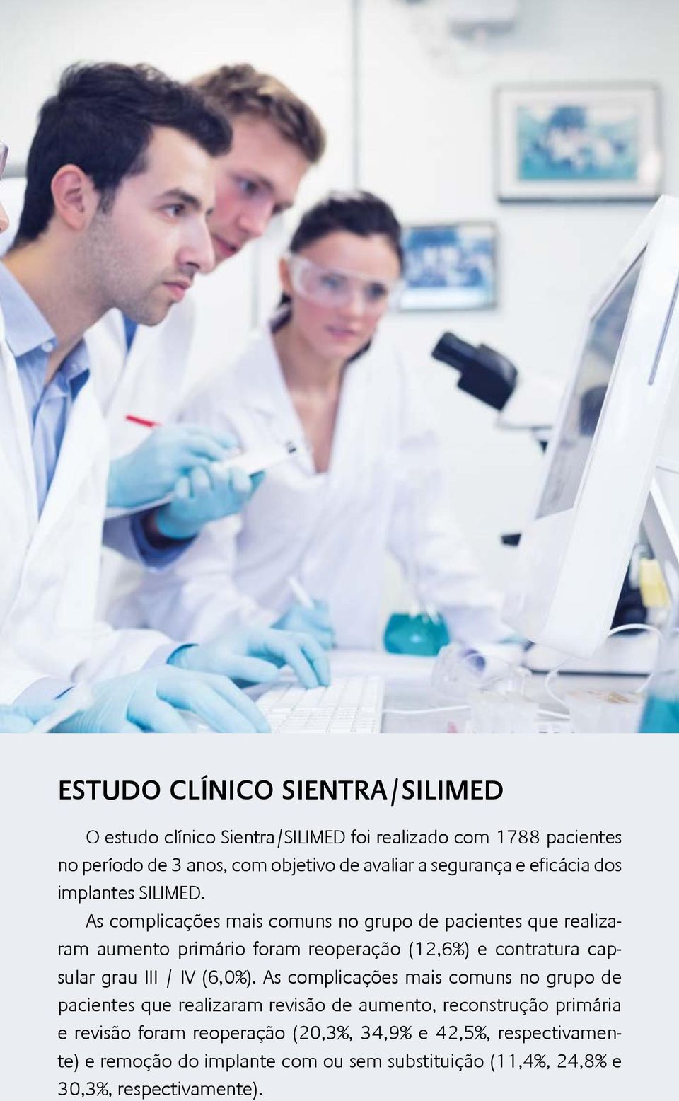 As complicações mais comuns no grupo de pacientes que realizaram aumento primário foram reoperação (12,6%) e contratura capsular grau III / IV (6,0%).