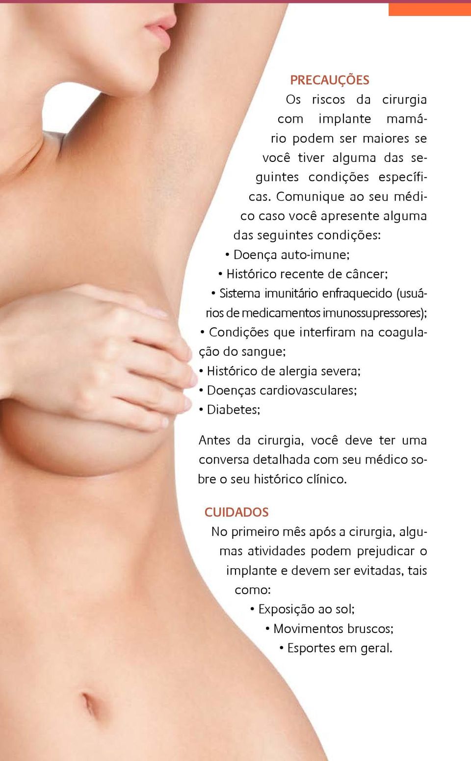 imunossupressores); Condições que interfiram na coagulação do sangue; Histórico de alergia severa; Doenças cardiovasculares; Diabetes; Antes da cirurgia, você deve ter uma conversa