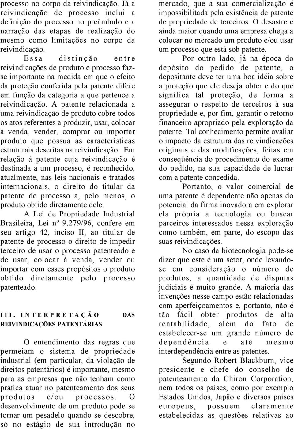 A patente relacionada a uma reivindicação de produto cobre todos os atos referentes a produzir, usar, colocar à venda, vender, comprar ou importar produto que possua as características estruturais