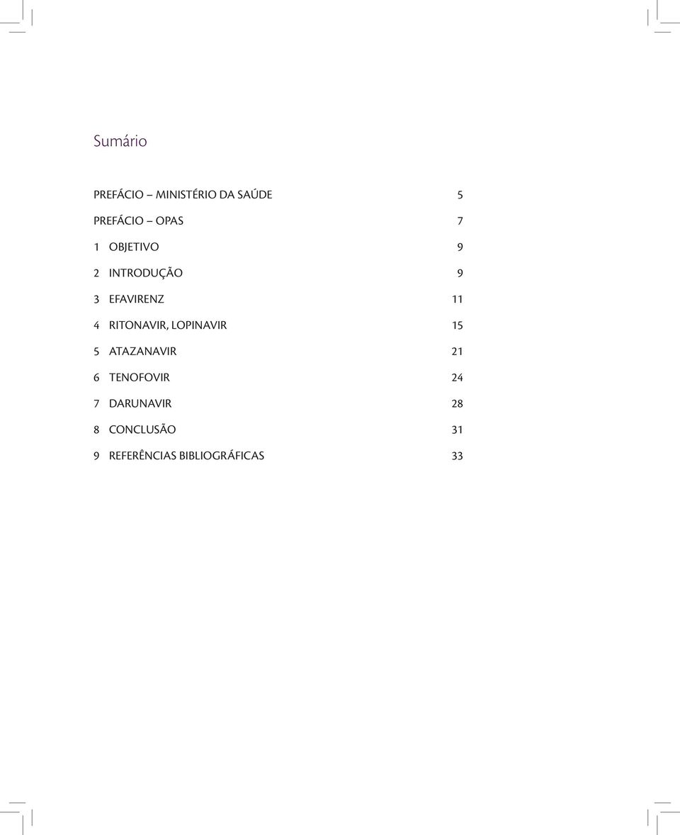 RITONAVIR, LOPINAVIR 15 5 ATAZANAVIR 21 6 TENOFOVIR