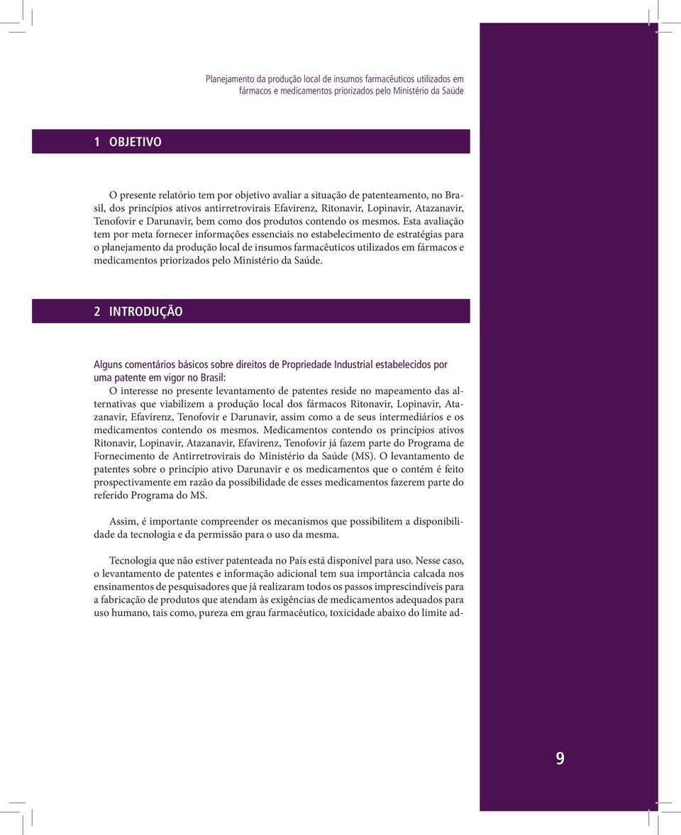 Esta avaliação tem por meta fornecer informações essenciais no estabelecimento de estratégias para o planejamento da produção local de insumos farmacêuticos utilizados em fármacos e medicamentos