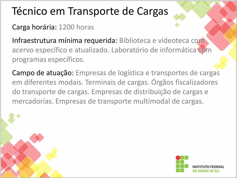 Campo de atuação: Empresas de logística e transportes de cargas em diferentes modais.
