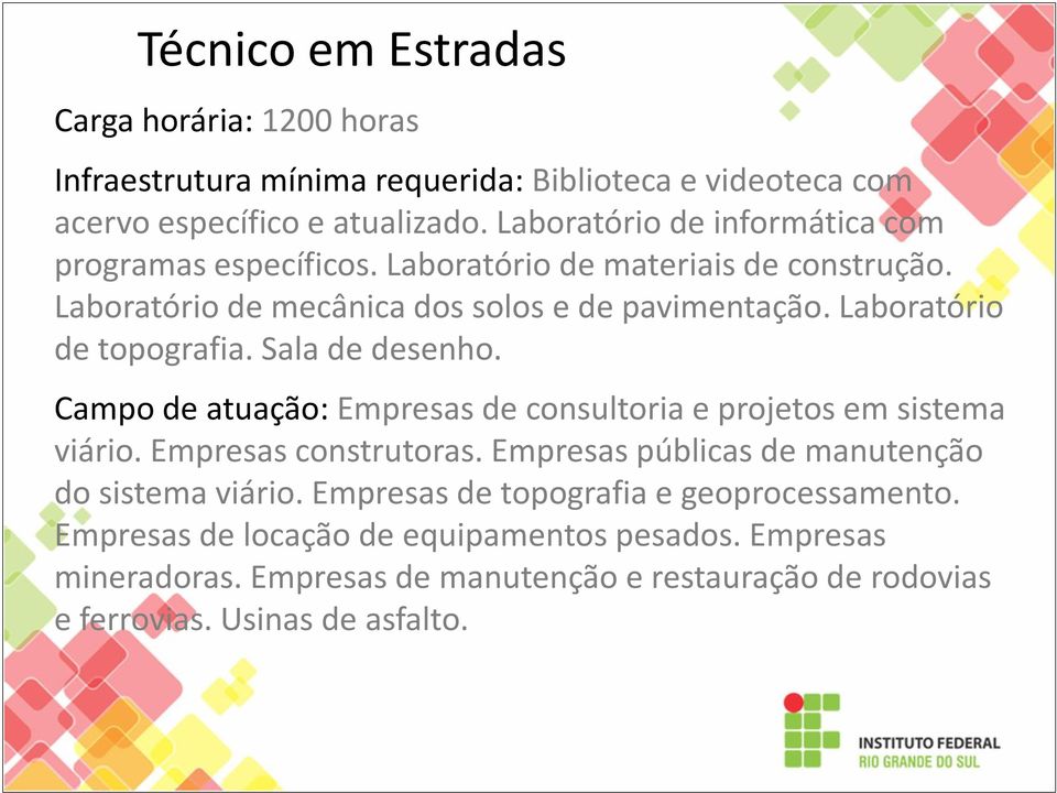 Campo de atuação: Empresas de consultoria e projetos em sistema Campo de atuação: Empresas de consultoria e projetos em sistema viário. Empresas construtoras.