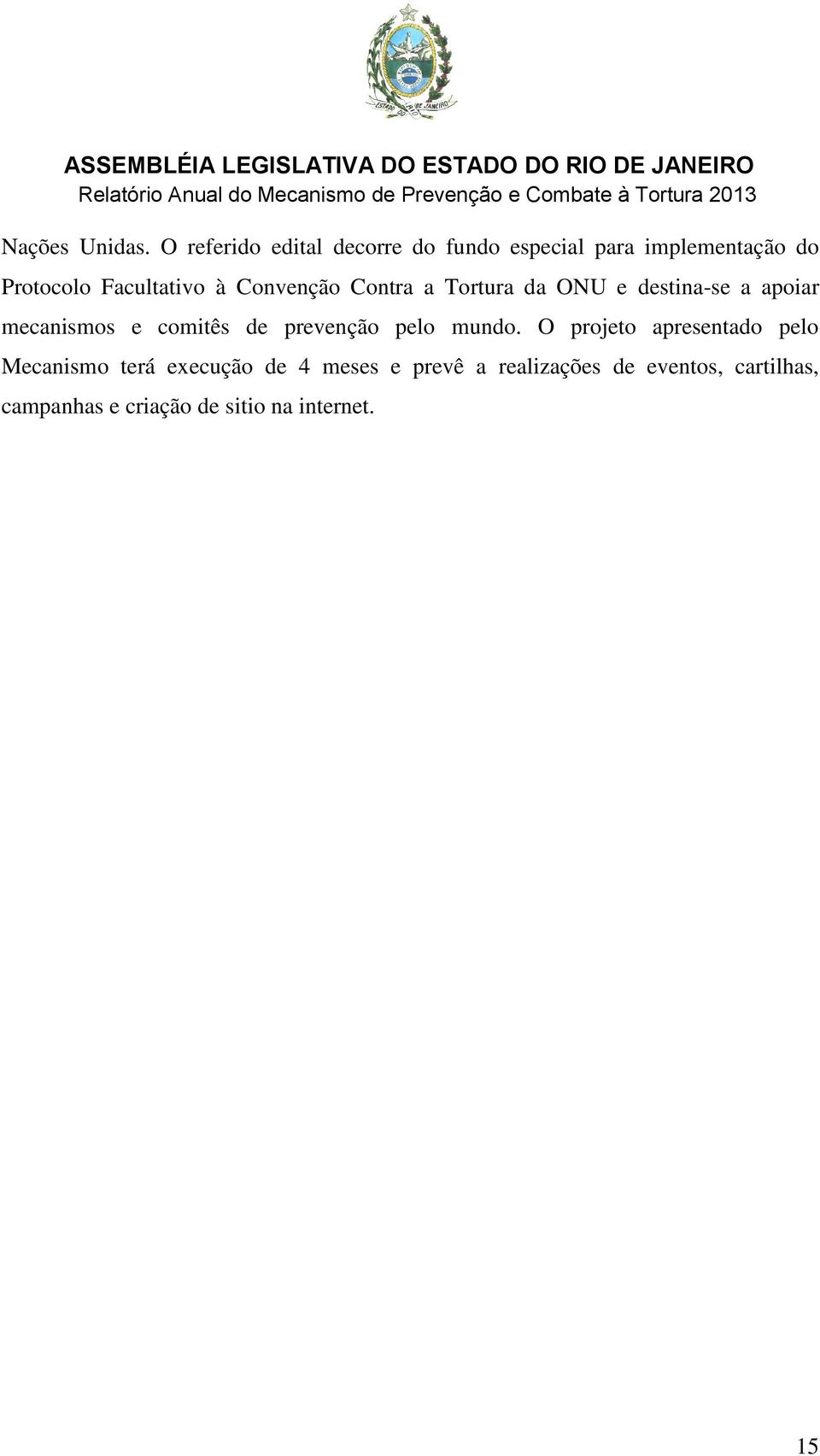 Convenção Contra a Tortura da ONU e destina-se a apoiar mecanismos e comitês de prevenção