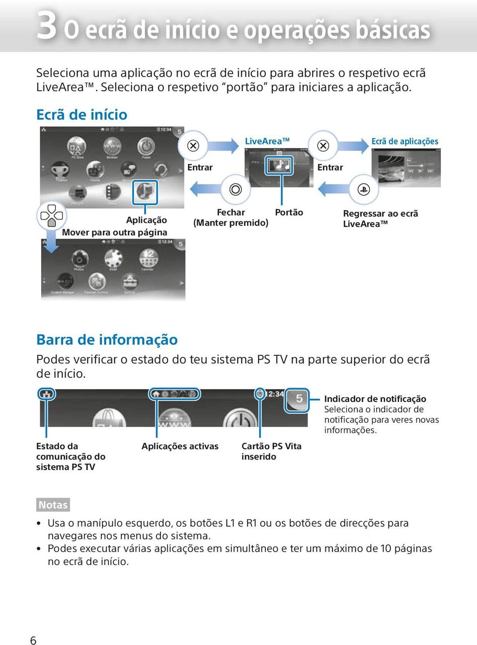 teu sistema PS TV na parte superior do ecrã de início. Indicador de notificação Seleciona o indicador de notificação para veres novas informações.