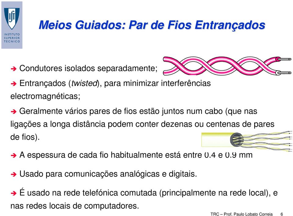 centenas de pares de fios). A espessura de cada fio habitualmente está entre 0.4 e 0.