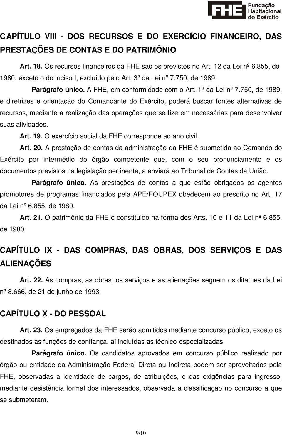 750, de 1989, e diretrizes e orientação do Comandante do Exército, poderá buscar fontes alternativas de recursos, mediante a realização das operações que se fizerem necessárias para desenvolver suas