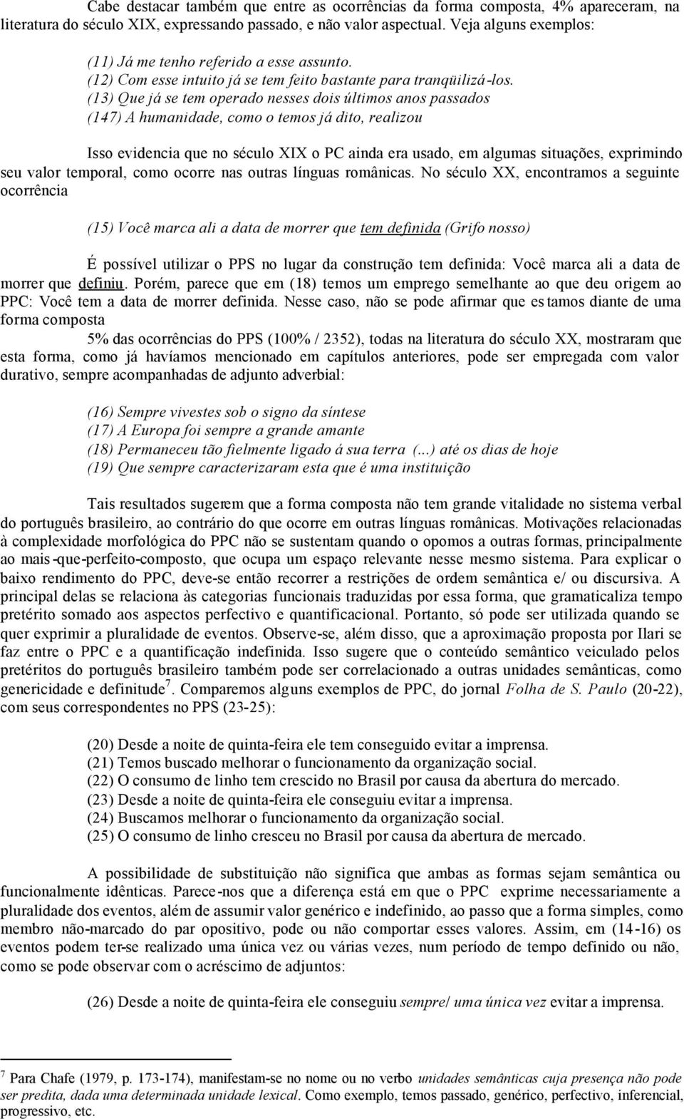 (13) Que já se tem operado nesses dois últimos anos passados (147) A humanidade, como o temos já dito, realizou Isso evidencia que no século XIX o PC ainda era usado, em algumas situações, exprimindo