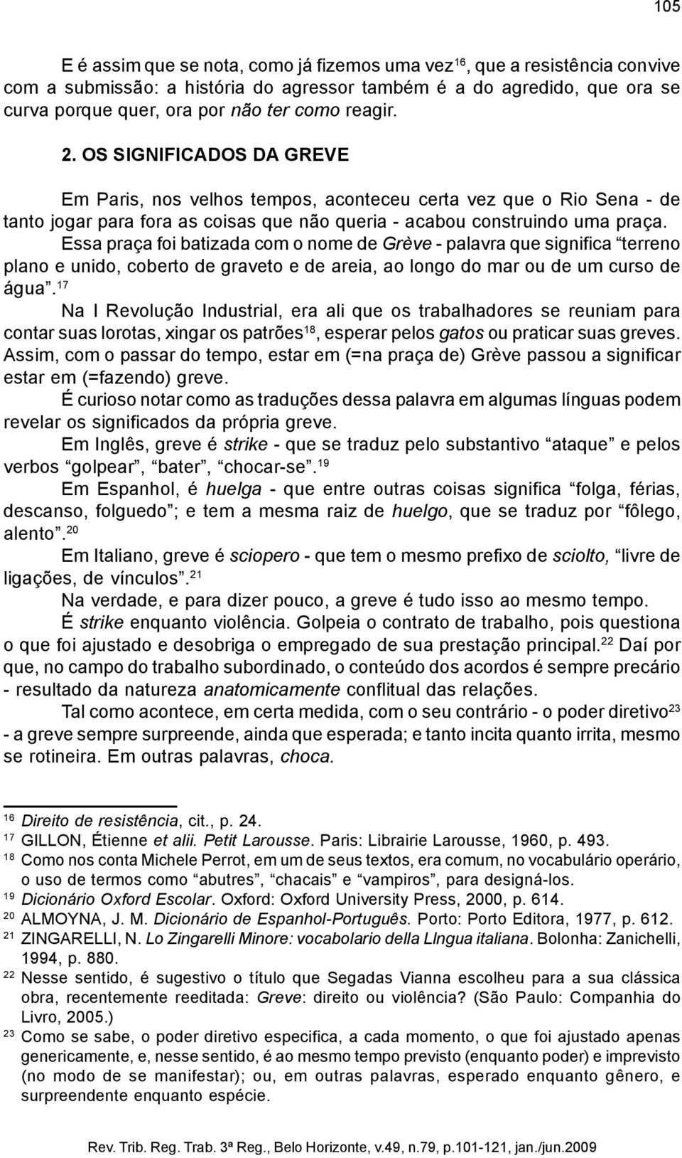 Essa praça foi batizada com o nome de Grève - palavra que significa terreno plano e unido, coberto de graveto e de areia, ao longo do mar ou de um curso de água.