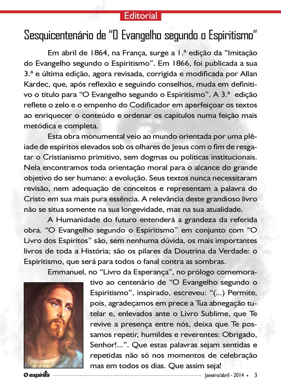 ª edição reflete o zelo e o empenho do Codificador em aperfeiçoar os textos ao enriquecer o conteúdo e ordenar os capítulos numa feição mais metódica e completa.