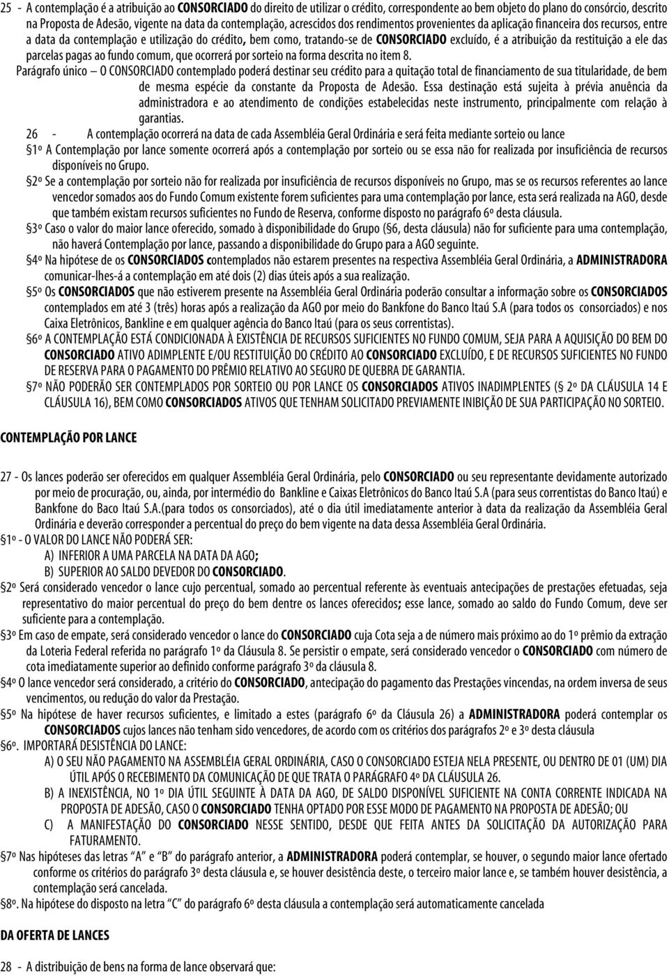 atribuição da restituição a ele das parcelas pagas ao fundo comum, que ocorrerá por sorteio na forma descrita no item 8.