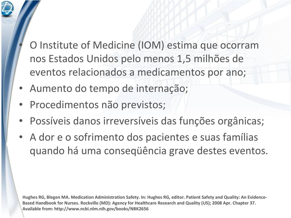 conseqüência grave destes eventos. Hughes RG, Blegen MA. Medication Administration Safety. In: Hughes RG, editor.