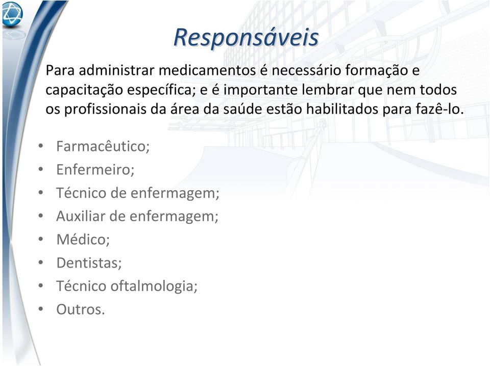 Responsáveis Para administrar medicamentos é necessário formação e capacitação