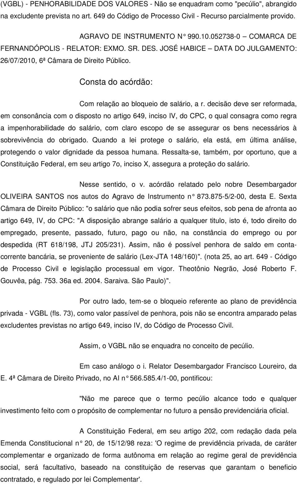 Consta do acórdão: Com relação ao bloqueio de salário, a r.