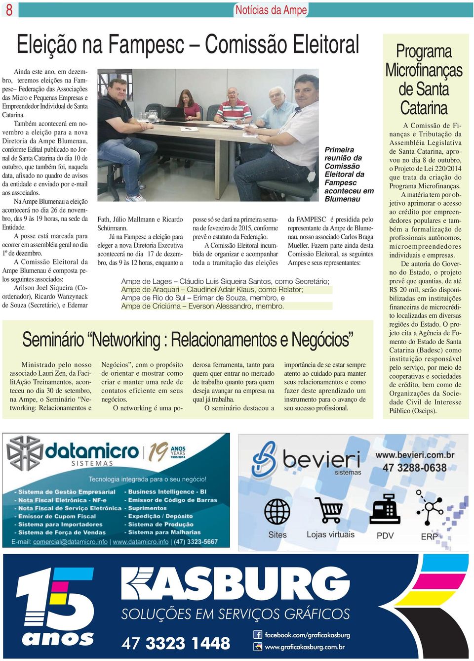 Também acontecerá em novembro a eleição para a nova Diretoria da Ampe Blumenau, conforme Edital publicado no Jornal de Santa Catarina do dia 10 de outubro, que também foi, naquela data, afixado no