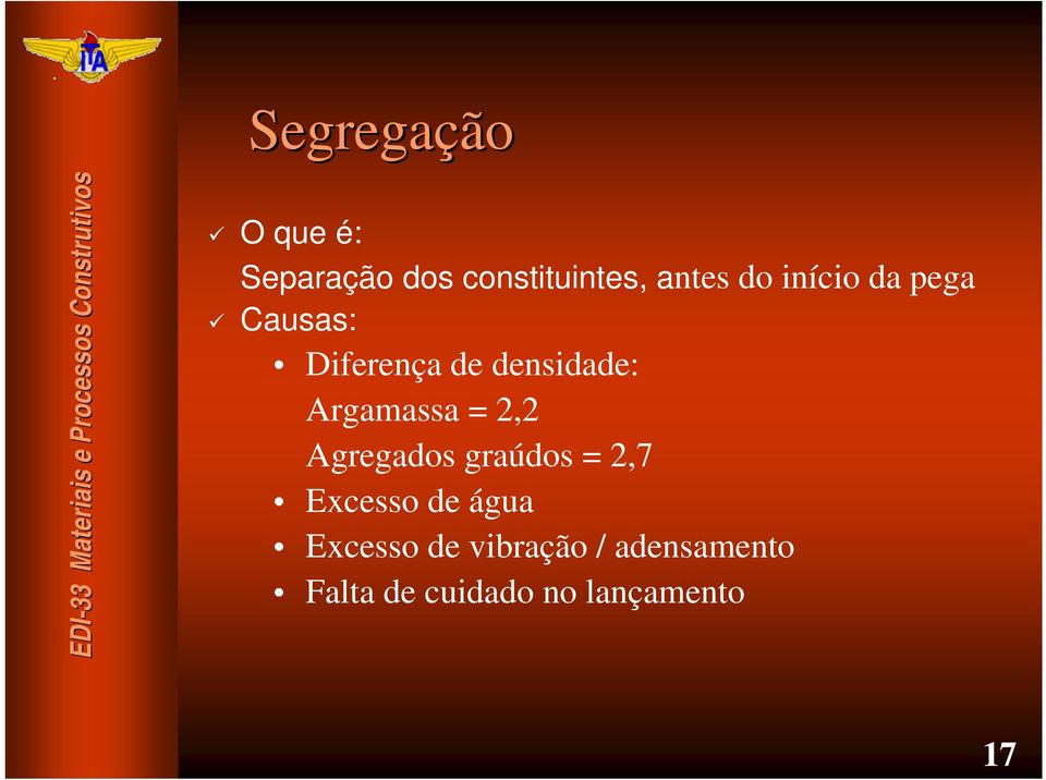 Argamassa = 2,2 Agregados graúdos = 2,7 Excesso de água