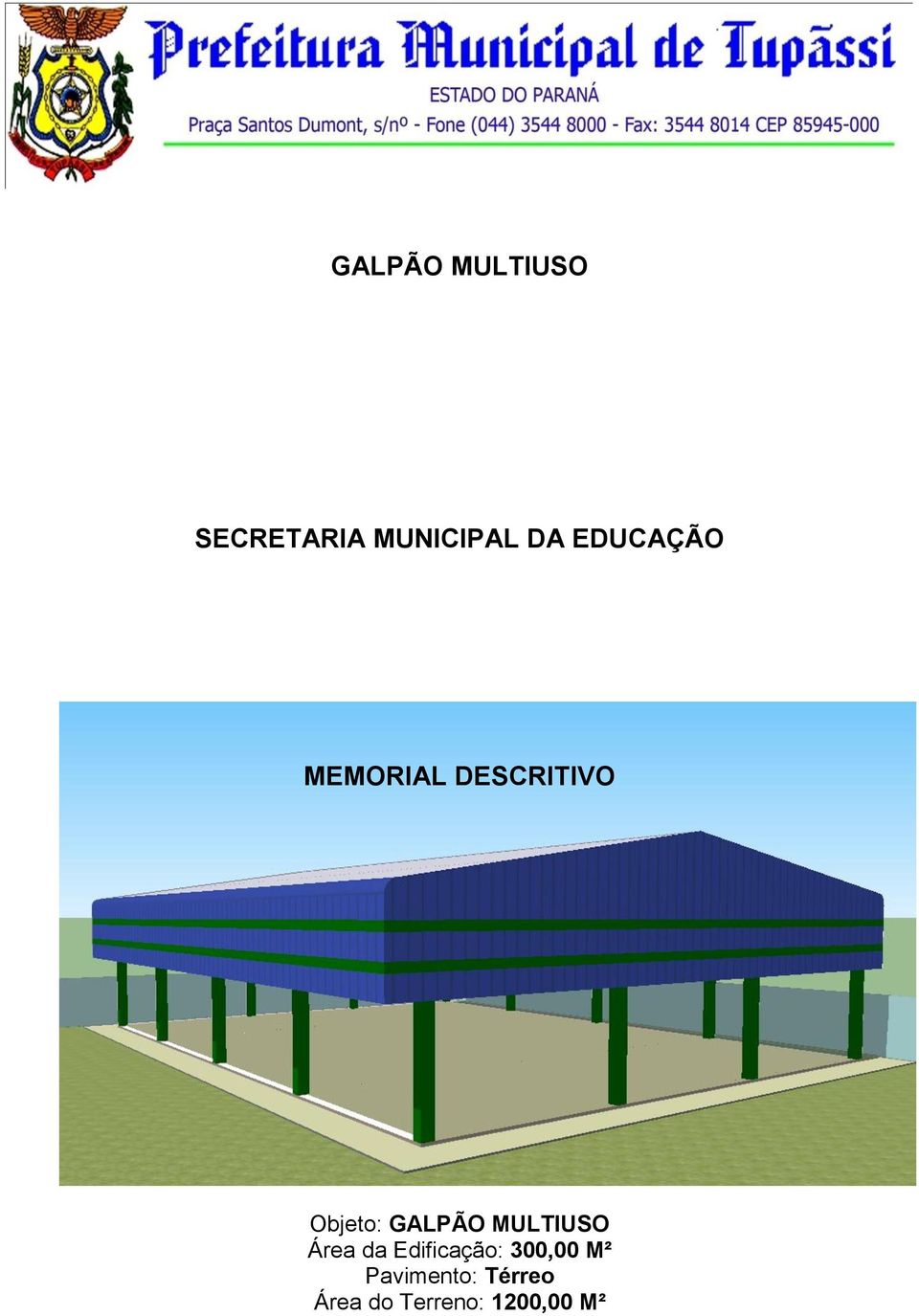 GALPÃO MULTIUSO Área da Edificação:
