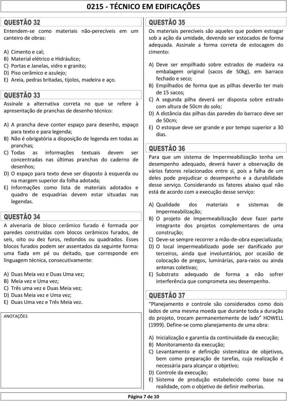 Assinale a alternativa correta no que se refere à apresentação de pranchas de desenho técnico: A) A prancha deve conter espaço para desenho, espaço para texto e para legenda; B) Não é obrigatória a