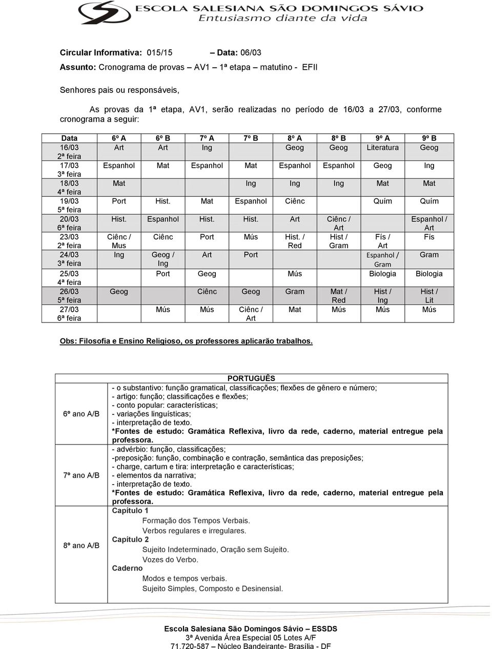 18/03 Mat Ing Ing Ing Mat Mat 4ª feira 19/03 Port Hist. Mat Espanhol Ciênc Quím Quím 5ª feira 20/03 6ª feira Hist. Espanhol Hist. Hist. Ciênc / Espanhol / 23/03 Ciênc / Ciênc Port Mús Hist.